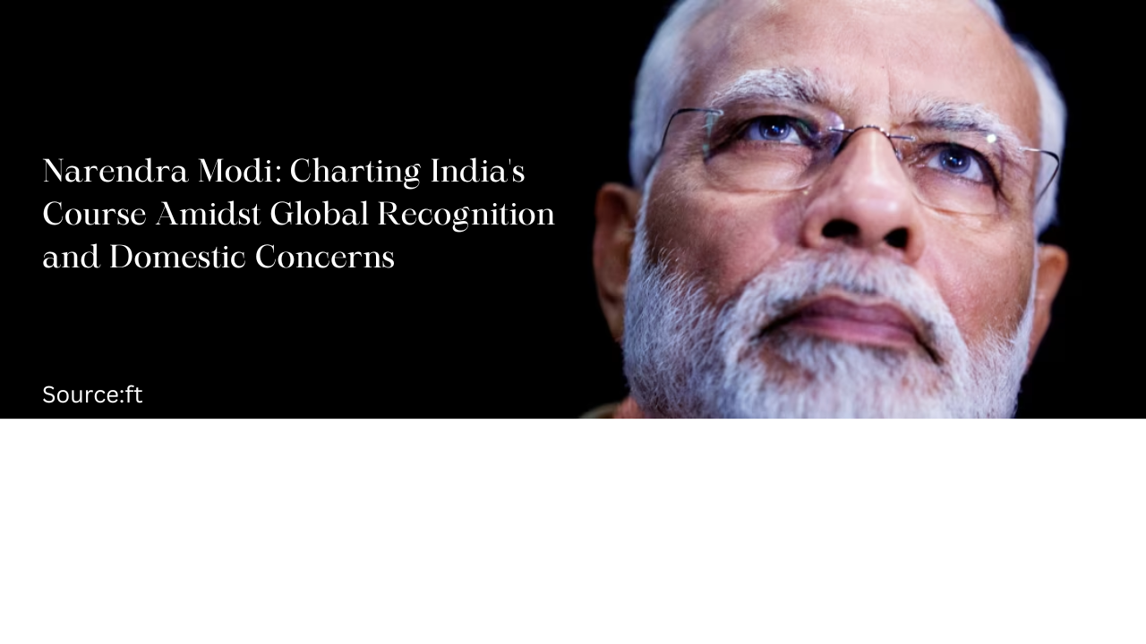 Narendra Modi Charting India S Course Amidst Global Recognition And