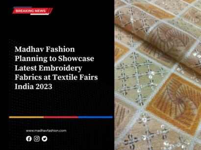 Madhav Fashion Planning to Showcase Latest Embroidery Fabrics at Textile Fairs India 2024