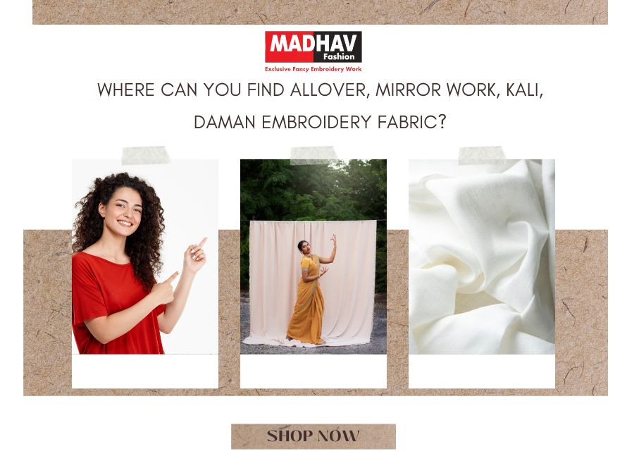 Where Can I Find Allover, Mirror, Kali, Daman Fabrics?