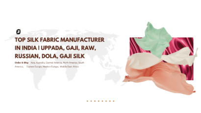 Top Silk Fabric Manufacturer in India | Uppada, Gaji, Raw, Russian, Dola, Gaji Silk