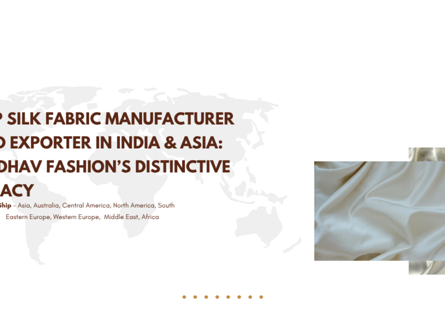 Top Silk Fabric Manufacturer and Exporter in India & Asia: Madhav Fashion’s Distinctive Legacy