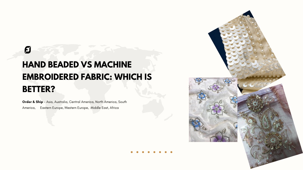 Hand Beaded vs Machine Embroidered Fabric: Which is Better?