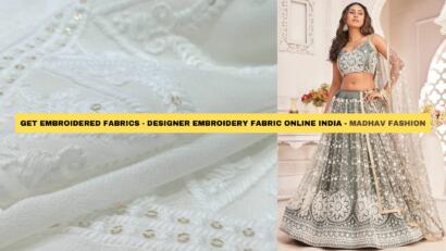 Get Embroidered fabrics - Designer Embroidery fabric online India - Madhav Fashion