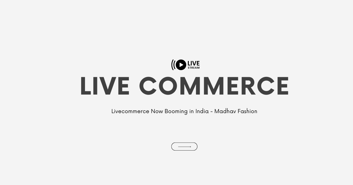Livecommerce Now Booming in India - Madhav Fashion