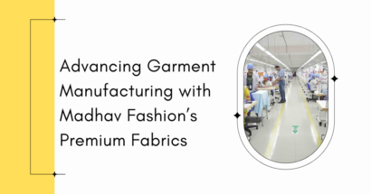 Advancing Garment Manufacturing with Madhav Fashion’s Premium Fabrics