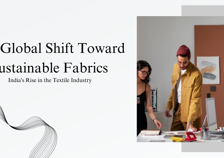 The Global Shift Toward Sustainable Fabrics: India's Rise in the Textile Industry