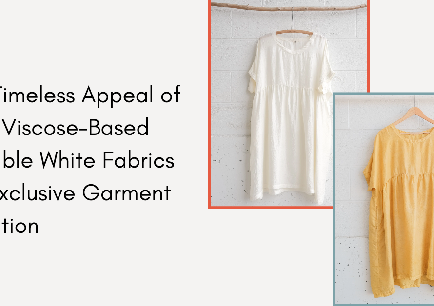 The Timeless Appeal of Pure Viscose-Based Dyeable White Fabrics for Exclusive Garment Creation