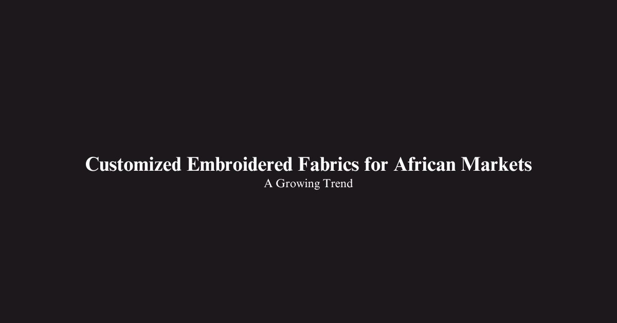 Customized Embroidered Fabrics for African Markets