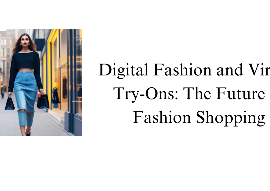 Digital Fashion and Virtual Try-Ons: The Future of Fashion Shopping