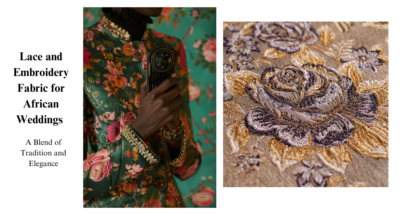 Lace and Embroidery Fabric for African Weddings: A Blend of Tradition and Elegance