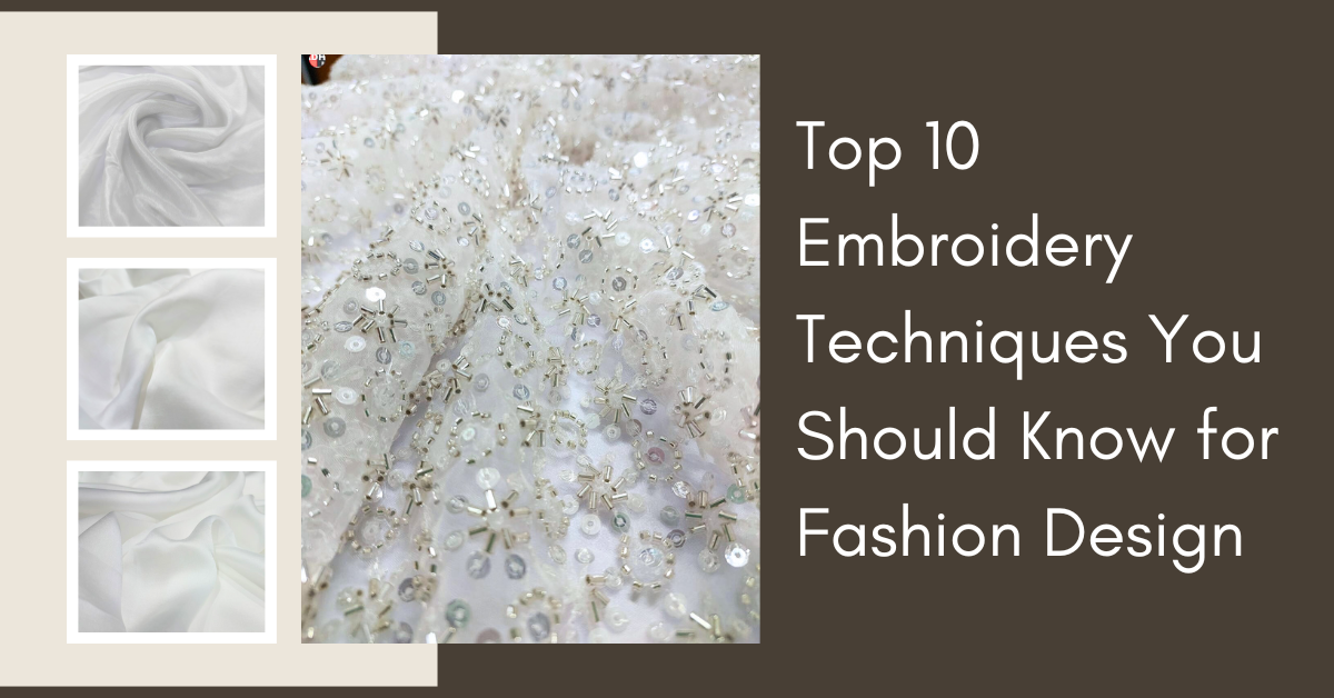 Top 10 Embroidery Techniques You Should Know for Fashion Design