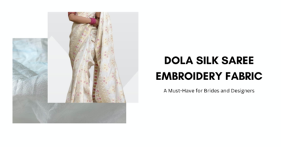 Dola Silk Saree Embroidery Fabric – A Must-Have for Brides and Designers