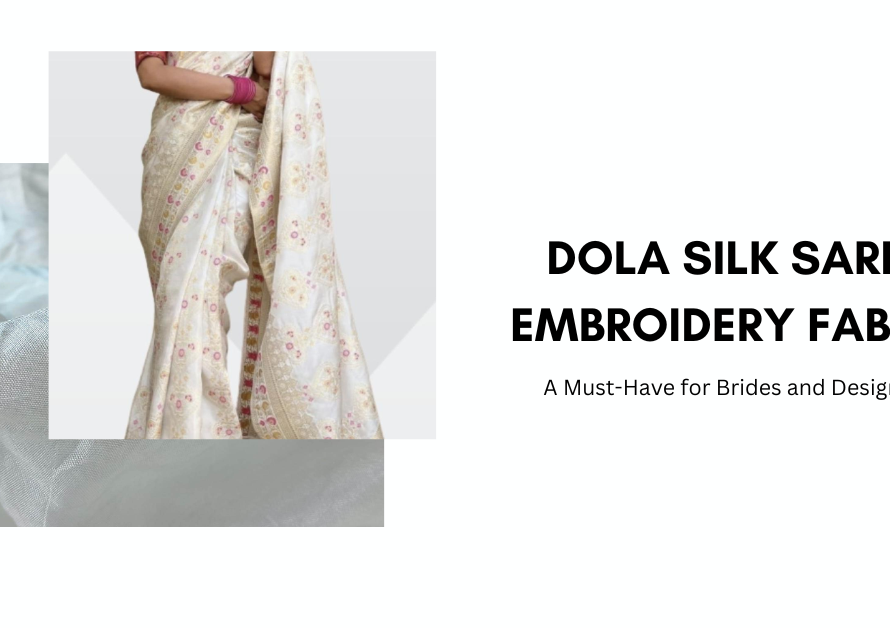 Dola Silk Saree Embroidery Fabric – A Must-Have for Brides and Designers