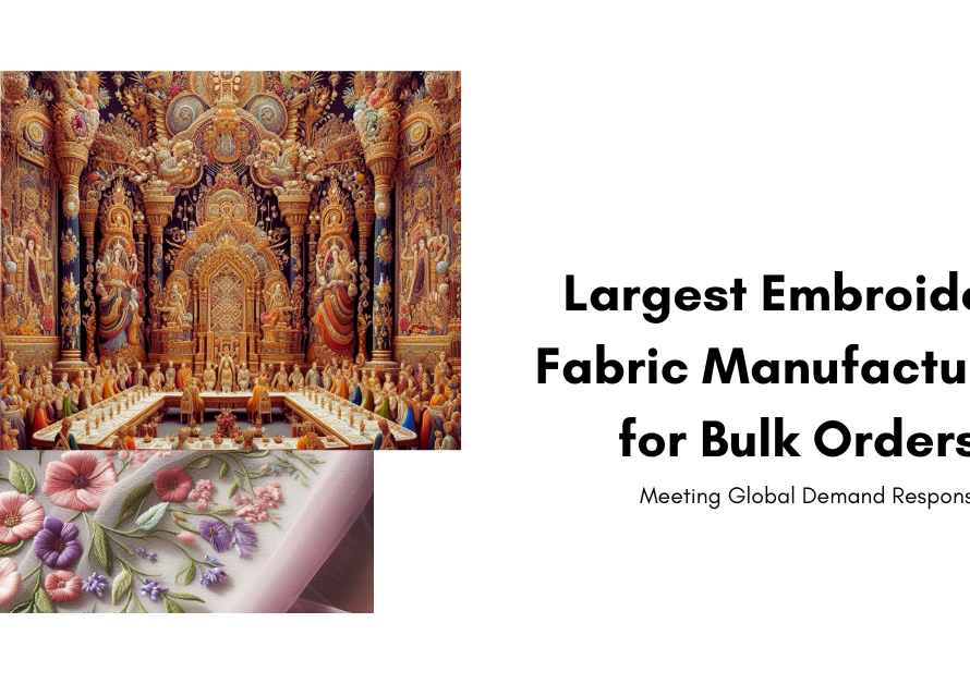 Largest Embroidery Fabric Manufacturers for Bulk Orders: Meeting Global Demand Responsibly