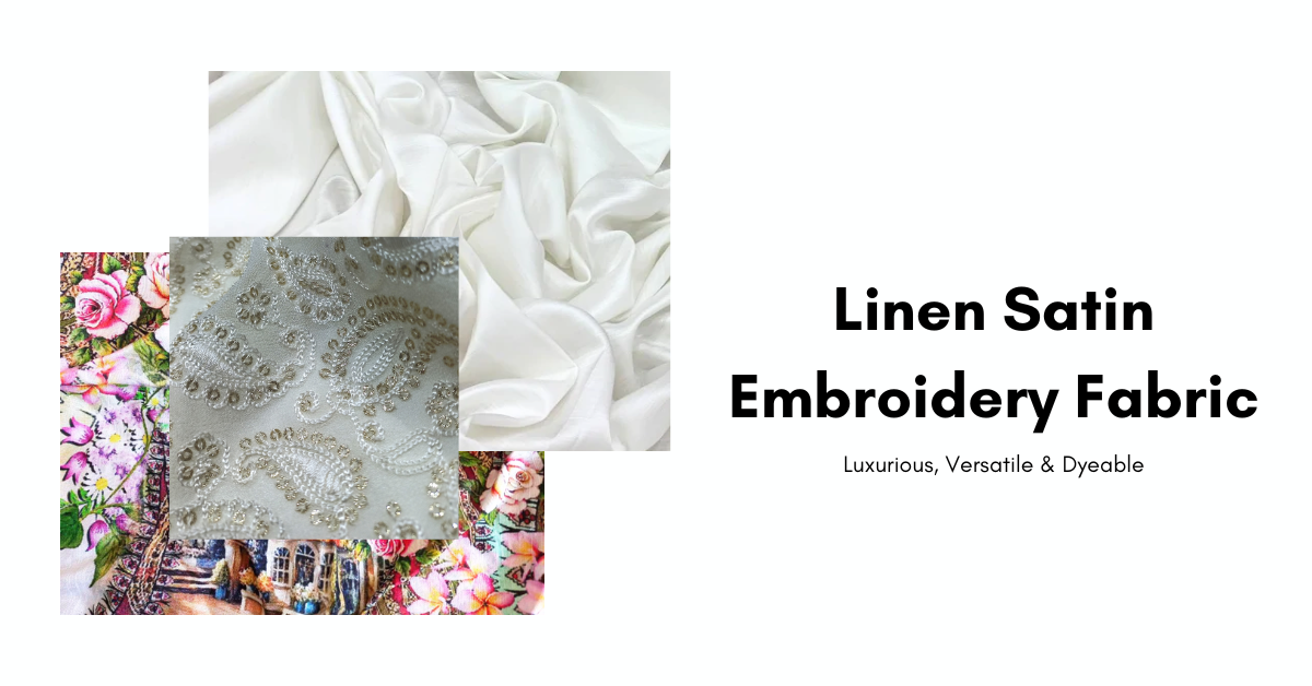 Linen Satin Embroidery Fabric: Luxurious, Versatile & Dyeable