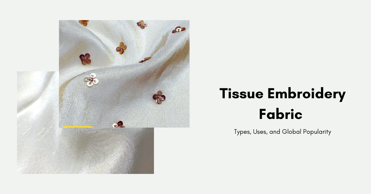 Tissue Embroidery Fabric: Types, Uses, and Global Popularity