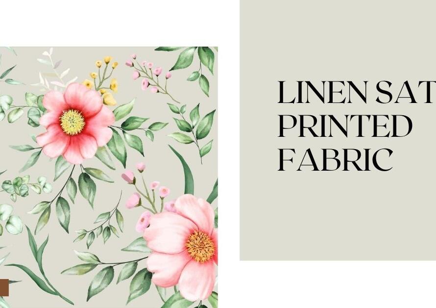 Linen Satin Printed Fabric: Everything You Need to Know