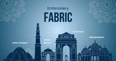 Explore the Best Embroidery Fabrics in Delhi for Wholesalers & Designers