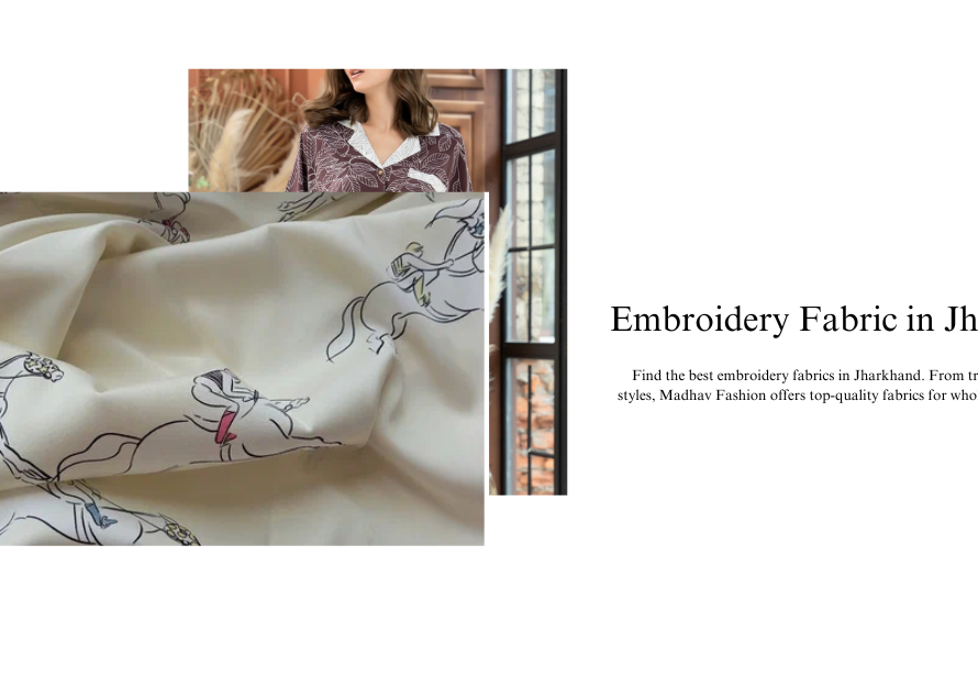 Find the best embroidery fabrics in Jharkhand. From traditional to modern styles, Madhav Fashion offers top-quality fabrics for wholesale and bulk orders.