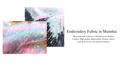 Embroidery Fabrics in Mumbai: High-Quality Fabric for Garments