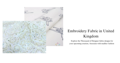 Top Embroidery Fabric in the United Kingdom : Types, Trends, and Designer Choices