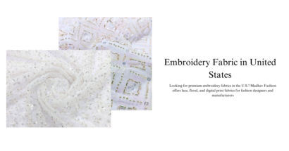 Embroidery Fabric in the United States: Trends, Popular Styles, and How Madhav Fashion's Products Are Leading the Market