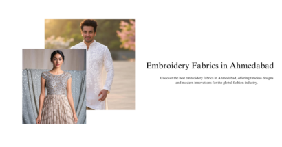 The Best Embroidery Fabrics in Ahmedabad: Tradition Meets Innovation