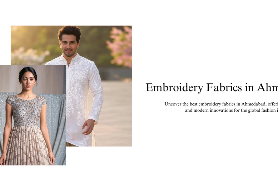 The Best Embroidery Fabrics in Ahmedabad: Tradition Meets Innovation