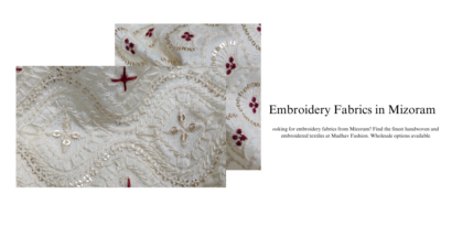 Embroidery Fabrics in Mizoram: An Insight into Trends and Their Global Impact