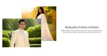 Exploring Embroidery Fabrics in Patiala: A Global Fashion Trend for Fashion Designers