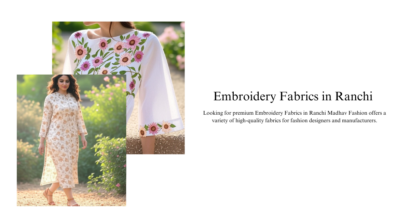 Top Embroidery Fabrics in Ranchi: Trends, Types & Where to Buy