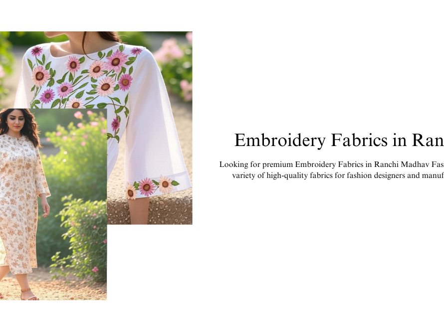 Top Embroidery Fabrics in Ranchi: Trends, Types & Where to Buy