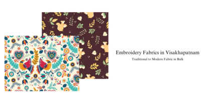 Embroidery Fabrics in Visakhapatnam: Fabrics for Global Designers & Manufacturers