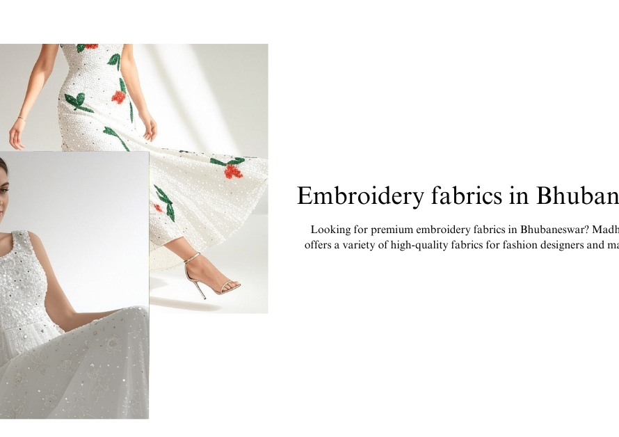 Embroidery fabrics in Bhubaneswar: A Hub for Fashion Designers and Manufacturers