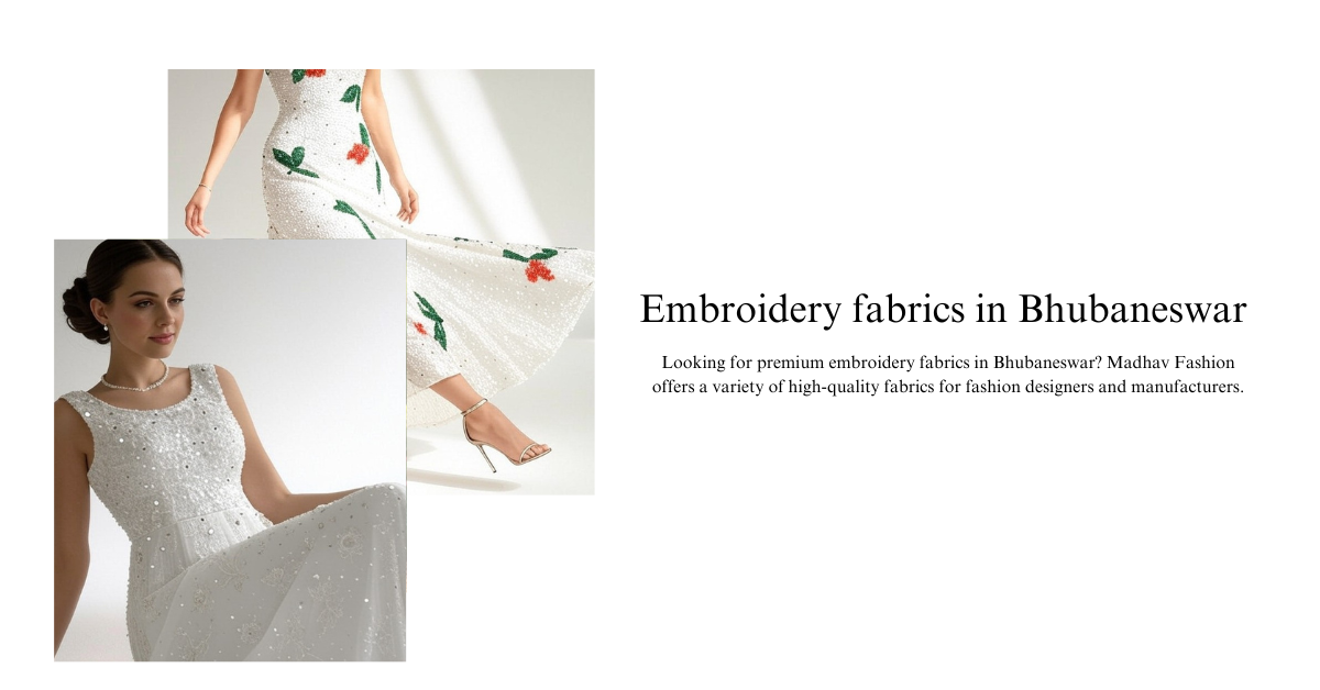 Embroidery fabrics in Bhubaneswar: A Hub for Fashion Designers and Manufacturers