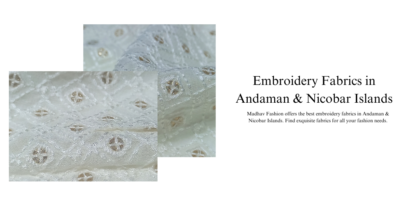 Top Embroidery Fabrics in Andaman & Nicobar Islands: Designs & Trends