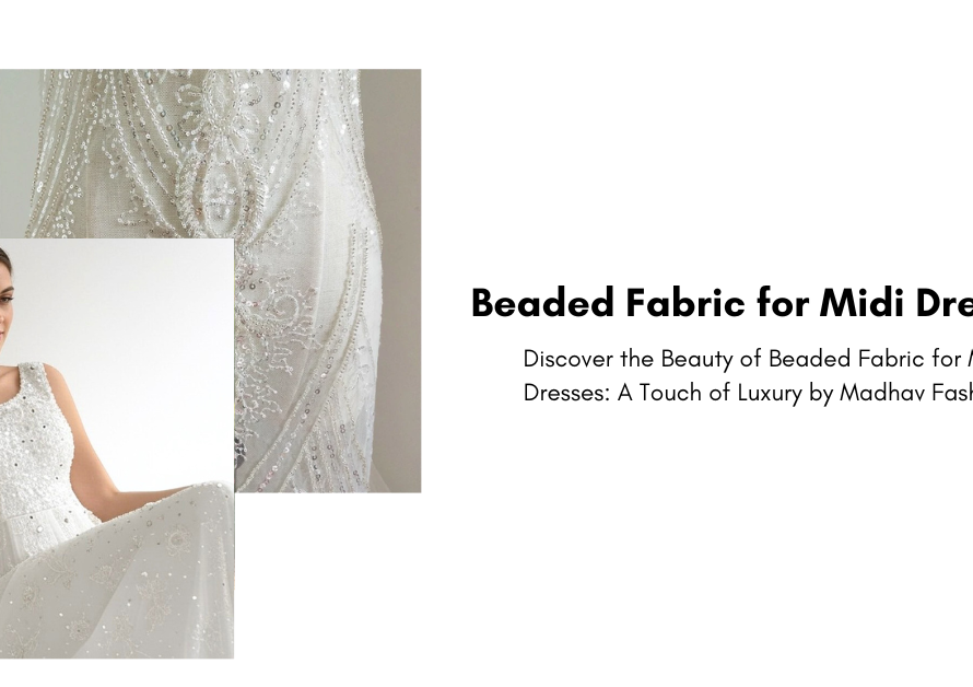 Luxurious Beaded Fabrics for Midi Dresses & Bridal Wear