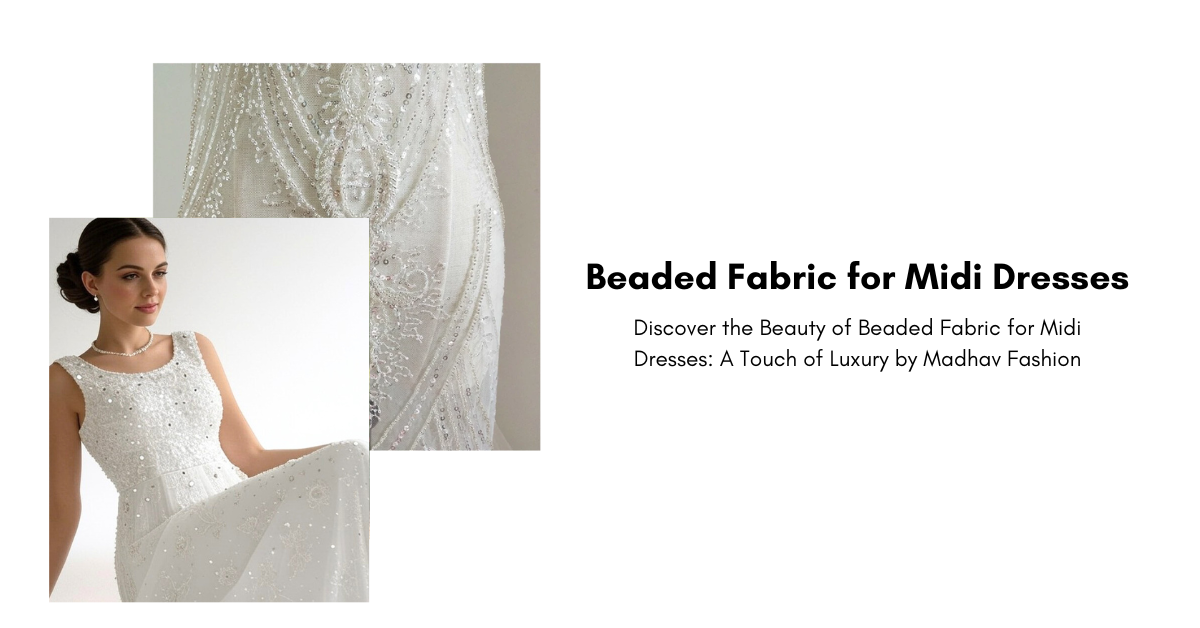 Luxurious Beaded Fabrics for Midi Dresses & Bridal Wear