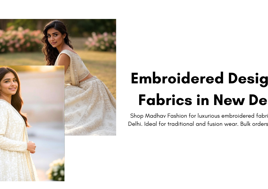 Discover the Best Embroidered Designer Fabrics in New Delhi: Trends, Patterns, and Global Appeal