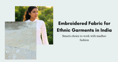 Embroidered Fabric for Ethnic Garments in India: Smarts choice to work with madhav fashion