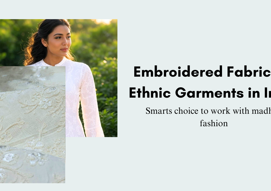 Embroidered Fabric for Ethnic Garments in India: Smarts choice to work with madhav fashion