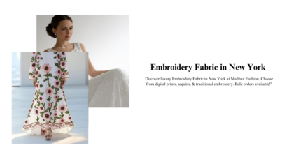 Embroidery Fabric in New York : A Comprehensive Guide for Fashion Designers and Manufacturers