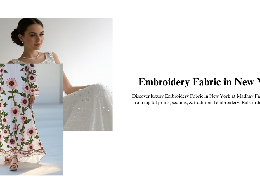 Embroidery Fabric in New York : A Comprehensive Guide for Fashion Designers and Manufacturers