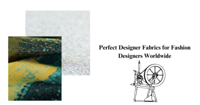 Perfect Designer Fabrics for Fashion Designers Worldwide