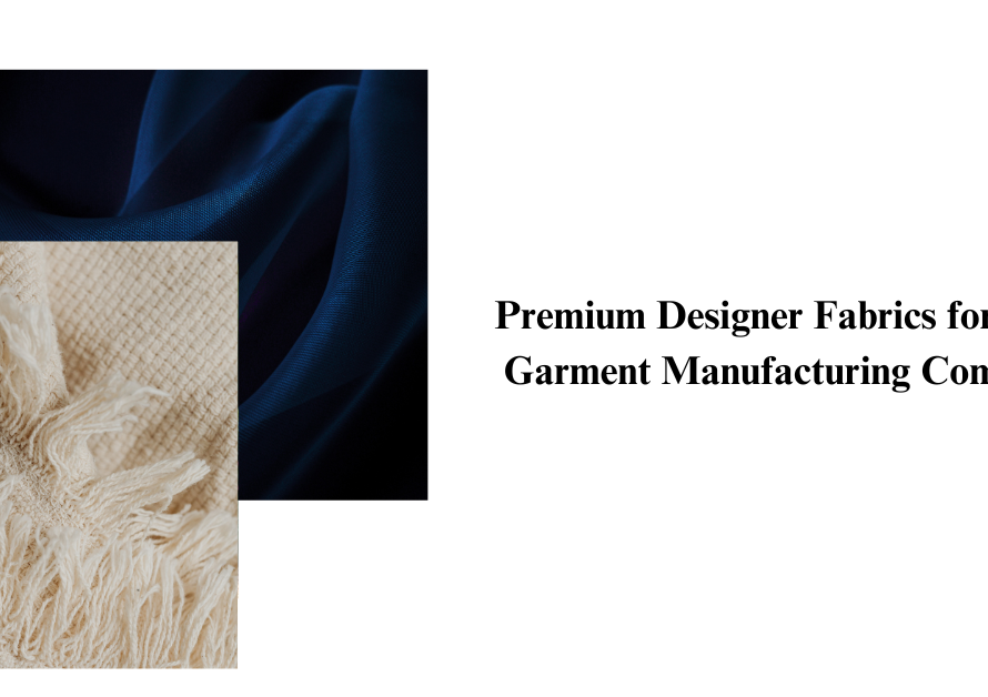 Premium Designer Fabrics for Your Garment Manufacturing Company