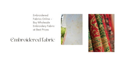 Embroidered Fabrics Online – Buy Wholesale Embroidery Fabric at Best Prices