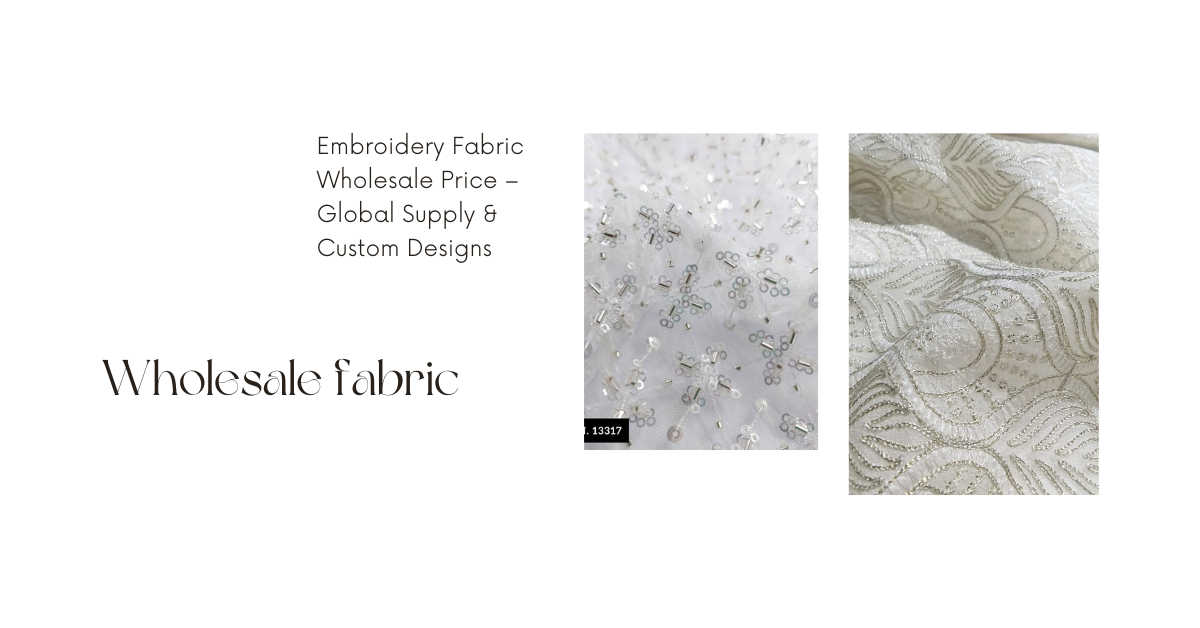 Embroidery Fabric Wholesale Price – Global Supply & Custom Designs