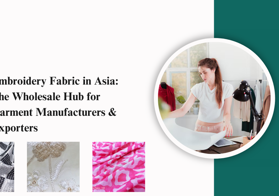 Embroidery Fabric Asia: The Wholesale Hub for Garment Manufacturers & Exporters