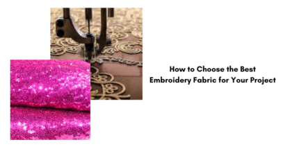 How to Choose the Best Embroidery Fabric for Your Project