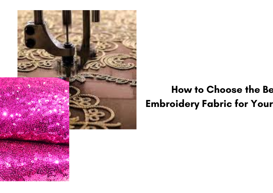 How to Choose the Best Embroidery Fabric for Your Project